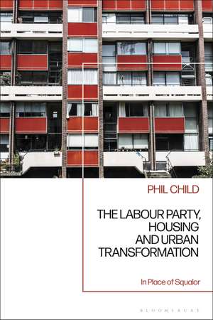 The Labour Party, Housing and Urban Transformation: In Place of Squalor de Phil Child