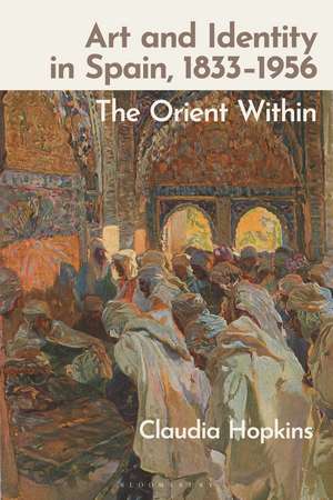 Art and Identity in Spain, 1833–1956: The Orient Within de Claudia Hopkins