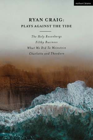 Ryan Craig: Plays Against the Tide: The Holy Rosenbergs; Filthy Business; What We Did to Weinstein; Charlotte and Theodore de Ryan Craig