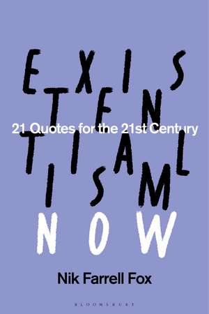Existentialism Now: 21 Quotes for the 21st Century de Nik Farrell Fox