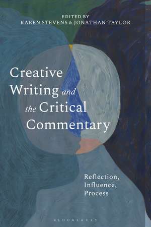 Creative Writing and the Critical Commentary: Reflection, Influence, Process de Dr Karen Stevens