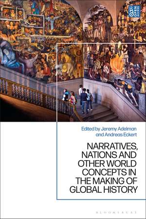 Narratives, Nations, and Other World Products in the Making of Global History de Jeremy Adelman