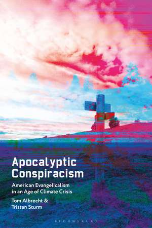 Apocalyptic Conspiracism: American Evangelicalism in an Age of Climate Crisis de Tom Albrecht