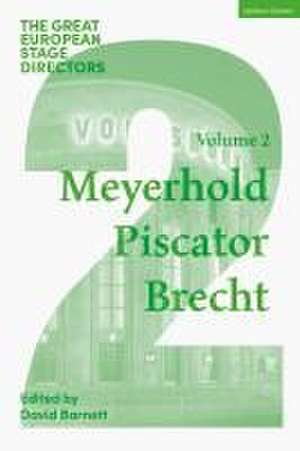 The Great European Stage Directors Volume 2: Meyerhold, Piscator, Brecht de Reader in Drama, Theatre and Performance David Barnett