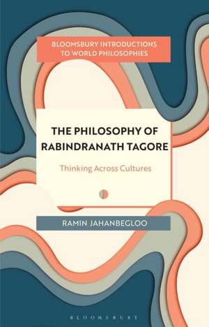 The Philosophy of Rabindranath Tagore de Professor Ramin (Jindal Global Law School and O.P. Jindal Global UniversityIndia) Jahanbegloo