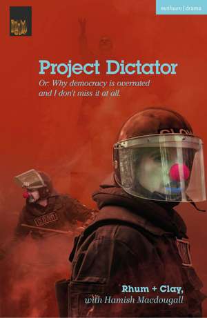 Project Dictator: or 'Why Democracy is Overrated and I Don't Miss It At All' de Rhum + Clay