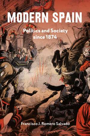 Modern Spain: Politics and Society since 1874 de Dr Francisco J. Romero Salvadó