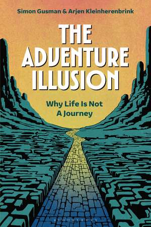 The Adventure Illusion: Why Life is Not a Journey de Professor Simon Gusman