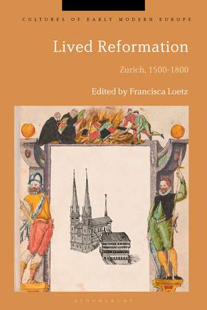 Lived Reformation: Zurich, 1500-1800 de Professor Francisca Loetz