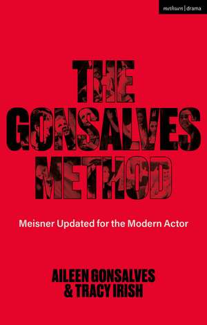 The Gonsalves Method: Meisner Updated for the Modern Actor de Aileen Gonsalves