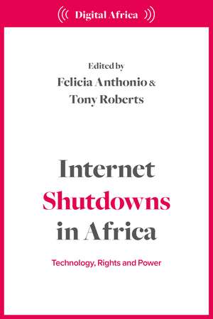 Internet Shutdowns in Africa: Technology, Rights and Power de Felicia Anthonio