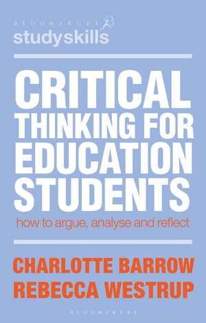 Critical Thinking for Education Students: How to Argue, Analyse and Reflect de Charlotte Barrow