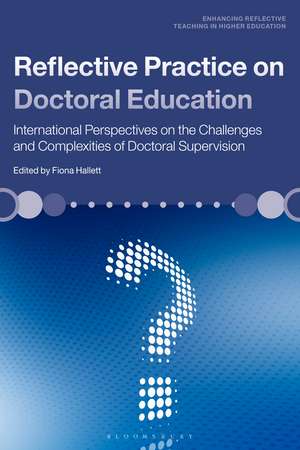 Reflective Practice on Doctoral Education: International Perspectives on the Challenges and Complexities of Doctoral Supervision de Fiona Hallett