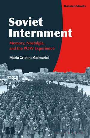 Soviet Internment: Memory, Nostalgia, and the POW Experience de Dr Maria Cristina Galmarini