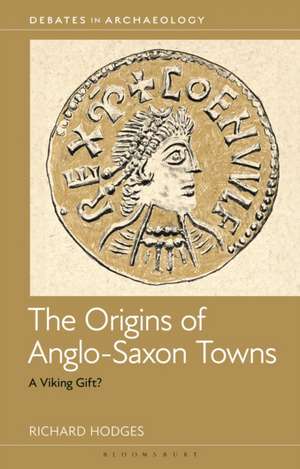 The Origins of Anglo-Saxon Towns de Richard Hodges