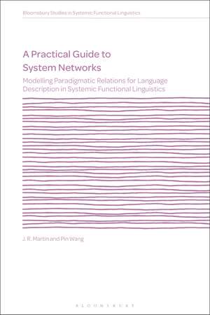 A Practical Guide to System Networks: Modelling Paradigmatic Relations for Language Description in Systemic Functional Linguistics de Dr J. R. Martin