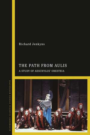 The Path from Aulis: A Study of Aeschylus’ Oresteia de Richard Jenkyns