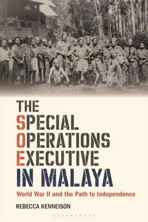 Special Operations Executive in Malaya de Rebecca (University of EssexUK) Kenneison