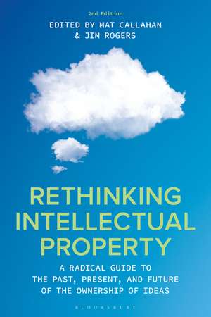 Rethinking Intellectual Property: A Radical Guide to the Past, Present, and Future of the Ownership of Ideas de Mat Callahan
