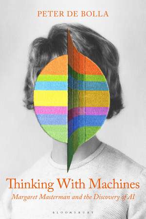 Thinking with Machines: Margaret Masterman and the Discovery of AI de Prof. Peter de Bolla