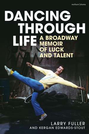 Dancing Through Life: A Broadway Memoir of Luck and Talent de Larry Fuller