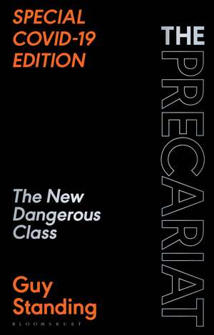 The Precariat: The New Dangerous Class SPECIAL COVID-19 EDITION de Prof. Guy Standing