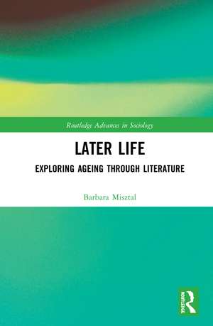 Later Life: Exploring Ageing through Literature de Barbara Misztal