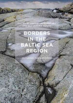 Borders in the Baltic Sea Region: Suturing the Ruptures de Andrey Makarychev