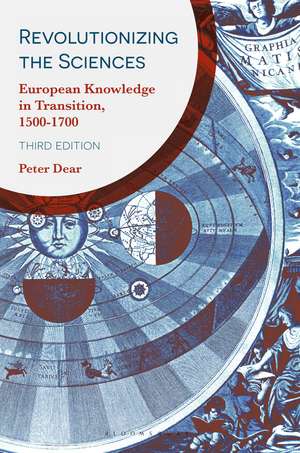 Revolutionizing the Sciences: European Knowledge in Transition, 1500-1700 de Peter Dear