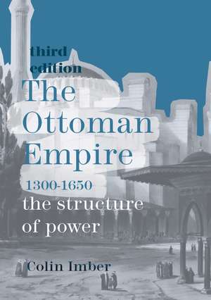 The Ottoman Empire, 1300-1650: The Structure of Power de Colin Imber