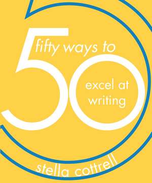 50 Ways to Excel at Writing de Stella Cottrell