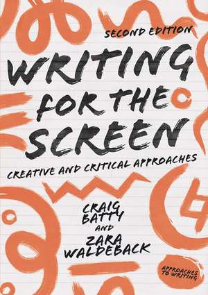 Writing for the Screen: Creative and Critical Approaches de Dr. Craig Batty