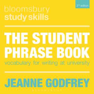 The Student Phrase Book: Vocabulary for Writing at University de Dr Jeanne Godfrey