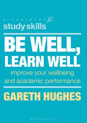 Be Well, Learn Well: Improve Your Wellbeing and Academic Performance de Gareth Hughes