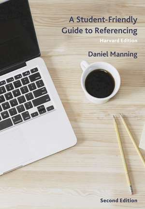 A Student-Friendly Guide to Referencing: Harvard Edition de Daniel Manning