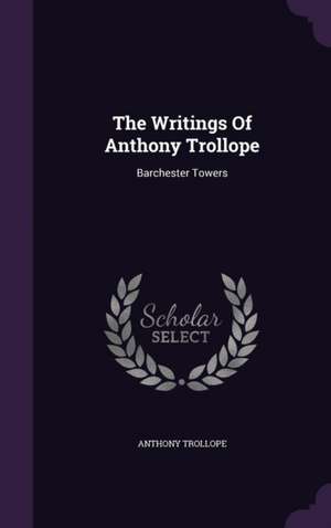 The Writings Of Anthony Trollope de Anthony Trollope