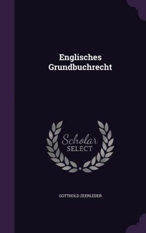 ENGLISCHES GRUNDBUCHRECHT de Gotthold Zeerleder