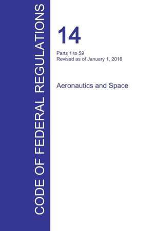 CFR 14, Parts 1 to 59, Aeronautics and Space, January 01, 2016 (Volume 1 of 5)