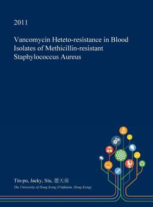 Vancomycin Heteto-Resistance in Blood Isolates of Methicillin-Resistant Staphylococcus Aureus de Siu, Tin-Po Jacky