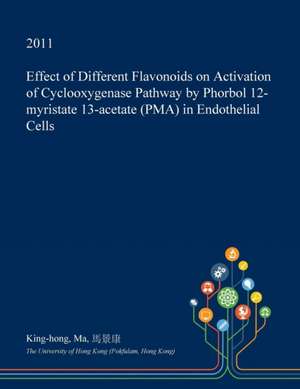 Effect of Different Flavonoids on Activation of Cyclooxygenase Pathway by Phorbol 12-Myristate 13-Acetate (Pma) in Endothelial Cells de Ma, King-Hong