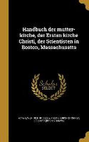 Handbuch der mutter-kirche, der Ersten kirche Christi, der Scientisten in Boston, Massachusetts de Mary Baker Eddy