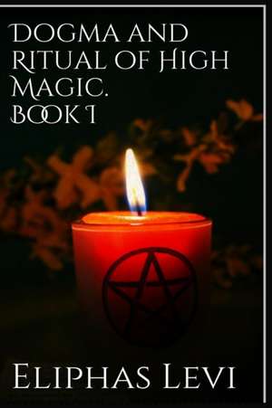 Dogma and Ritual of High Magic. Book I de Eliphas Levi