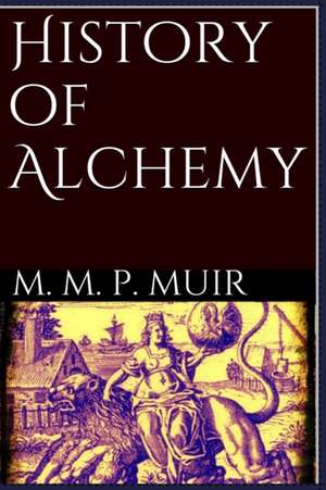 History of Alchemy de M. M. Pattison Muir