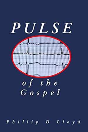 Pulse of the Gospel de Phillip D Lloyd