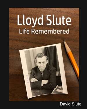 Lloyd Slute, Life Remembered de David Slute