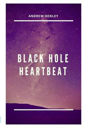 Black Hole Heartbeat de Henley, Andrew