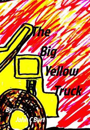 The Big Yellow Truck de John C. Burt