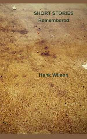 Short Stories Remembered de Wilson, Hank