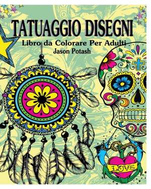 Tatuaggio Disegni Libro Para Colorear Para Los Adultos de Jason Potash