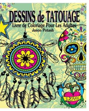 Dessins de Tatouage Livre de Coloriage Pour Les Adultes de Jason Potash